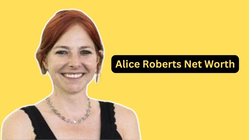 Alice Roberts Net Worth